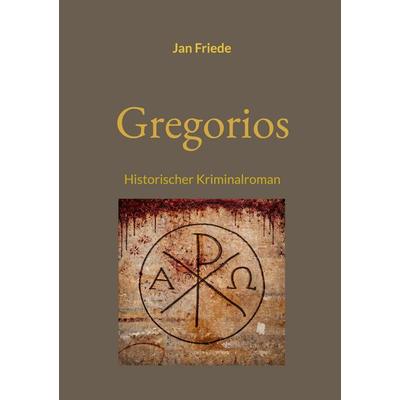 Gregorios, Taschenbuch von Jan Friede, BoD – Books on Demand, 978-3-695-18448-4
