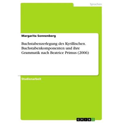 Buchstabenzerlegung des Kyrillischen. Buchstabenkomponenten und ihre Grammatik nach Beatrice Primus (2006), Taschenbuch von Margarita Sonnenberg,