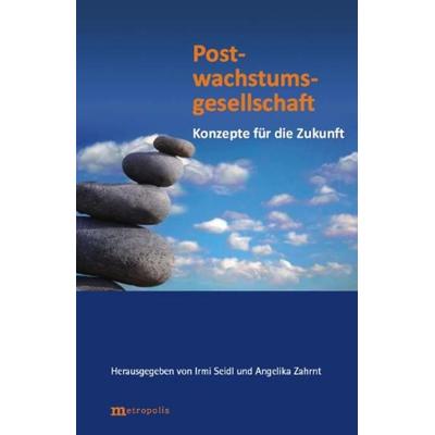 Postwachstumsgesellschaft, Taschenbuch von , Metropolis, 978-3-89518-811-4
