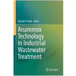 Anammox Technology in Industrial Wastewater Treatment, Fachbücher von Maulin P. Shah