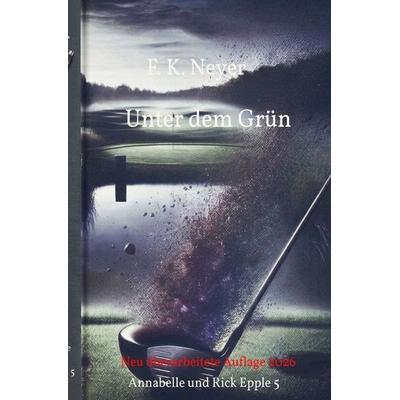 Annabelle und Rick Epple / Unter dem Grün, Taschenbuch von Friedhelm Neyer, Epubli, 978-3-565-65780-3