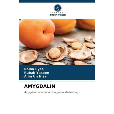 Amygdalin, Taschenbuch von Raiha Ilyas,Rubab Yaseen,Alim un Nisa, Verlag Unser Wissen, 978-620-9-27020-8
