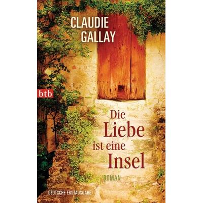 Die Liebe ist eine Insel, Taschenbuch von Claudie Gallay, btb