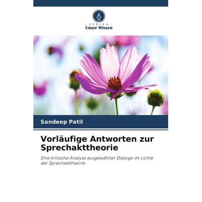Vorläufige Antworten zur Sprechakttheorie, Taschenbuch von Sandeep Patil, Verlag Unser Wissen