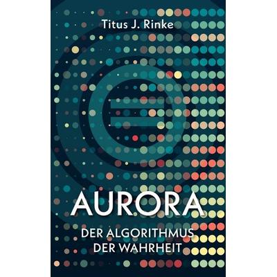 Aurora, Taschenbuch von Titus J. Rinke, BoD – Books on Demand, 978-3-8192-9439-6