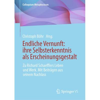 Endliche Vernunft: ihre Selbsterkenntnis als Erscheinungsgestalt, Gebundene Ausgabe von , Springer Fachmedien Wiesbaden GmbH, 978-3-658-42083-3