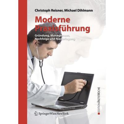 Moderne Praxisführung, Taschenbuch von Christoph Reisner,Michael Dihlmann, Springer Wien, 978-3-211-74146-7