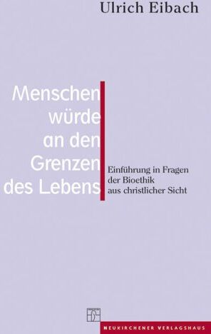 Ulrich Eibach - Menschenwürde an den Grenzen des Lebens: Einführung in Fragen der Bioethik aus christlicher Sicht - Preis vom 17.10.2026 19:25:27 h