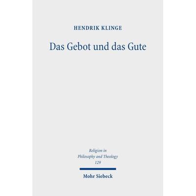 Das Gebot und das Gute, Taschenbuch von Hendrik Klinge, Mohr Siebeck, 978-3-16-162488-9