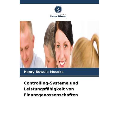 Controlling-Systeme und Leistungsfähigkeit von Finanzgenossenschaften, Taschenbuch von Henry Buwule Musoke, Verlag Unser Wissen