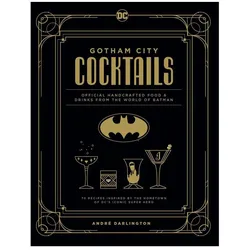 Gotham City Cocktails: Official Handcrafted Food & Drinks From the World of Batman, Ratgeber von Ted Thomas, André Darlington