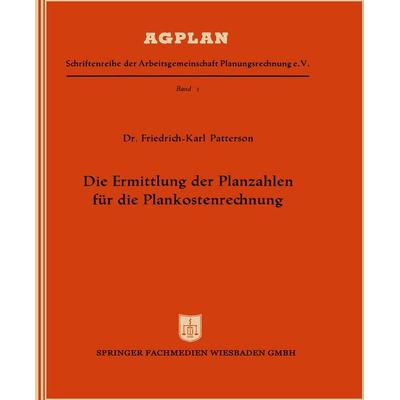 Die Ermittlung der Planzahlen für die Plankostenrechnung, Taschenbuch von Friedrich-Karl Patterson, Betriebswirtschaftlicher Verlag Gabler,