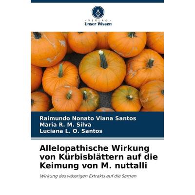Allelopathische Wirkung von Kürbisblättern auf die Keimung von M. nuttalli, Taschenbuch von Raimundo Nonato Viana Santos,Maria R. M. Silva,Luciana L.