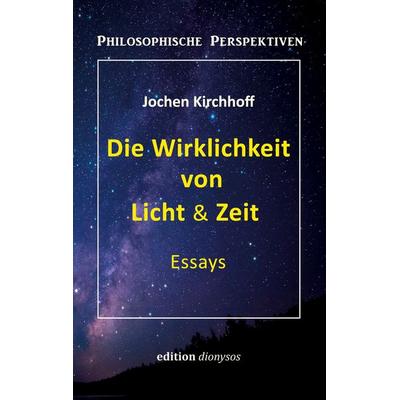 Die Wirklichkeit von Licht & Zeit, Taschenbuch von Jochen Kirchhoff, BoD – Books on Demand, 978-3-8192-2965-7
