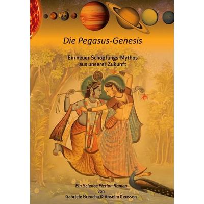 Die Pegasus-Genesis, Taschenbuch von Anselm Keussen,Gabriele Breucha, BoD – Books on Demand, 978-3-7526-4939-0
