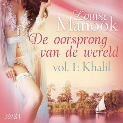 De oorsprong van de wereld, vol. 1: Khalil – Erotisch verhaal - Louise Manook, Audio, 9788726431032