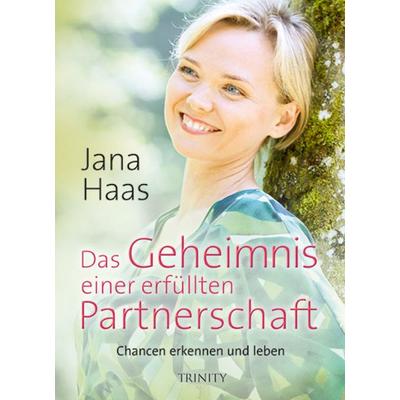 Das Geheimnis einer erfüllten Partnerschaft, Gebundene Ausgabe von Jana Haas, Trinity, 978-3-95550-162-4