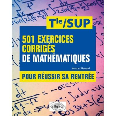 501 exercices corrigés de Mathématiques - Pour réussir sa rentrée - De la Terminale à la SUP, Taschenbuch von Konrad Renard, Ellipses,