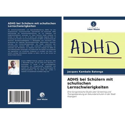 ADHS bei Schülern mit schulischen Lernschwierigkeiten, Taschenbuch von Jacques Kambale Batenga, Verlag Unser Wissen, 978-620-4-39285-1