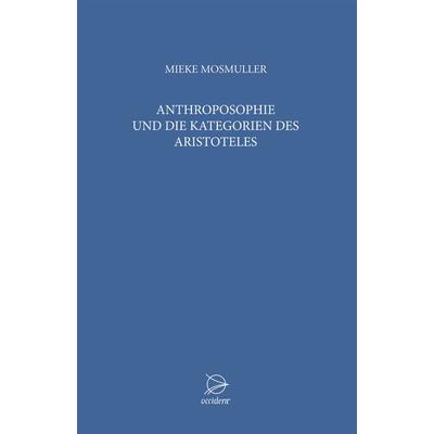 Anthroposophie und die Kategorien des Aristoteles, Taschenbuch von Mieke Mosmuller, Occident Verlag, 978-3-00-045310-6