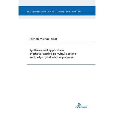 Synthesis and application of photoreactive polyvinyl acetate and polyvinyl alcohol copolymers, Paperback von Jochen Michael Graf, Apprimus,