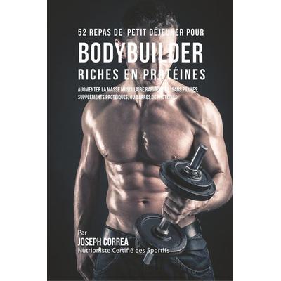 52 Repas de Petit Déjeuner pour Bodybuilder Riches en Protéines, Taschenbuch von Joseph Correa, Finibi Inc, 978-1-941525-39-5
