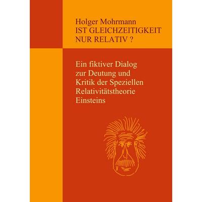 Ist Gleichzeitigkeit nur relativ?, Taschenbuch von Holger Mohrmann, BoD – Books on Demand, 978-3-696-38860-7