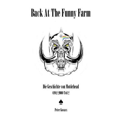 Back At The Funny Farm. Die Geschichte von Motörhead (1982-2000) Teil 2, Taschenbuch von Peter Kovacs, Epubli, 978-3-7584-0922-6