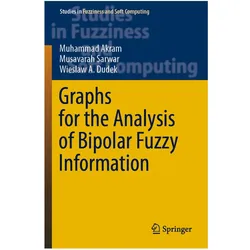 Graphs for the Analysis of Bipolar Fuzzy Information, Fachbücher von Muhammad Akram, Musavarah Sarwar, Wieslaw A Dudek