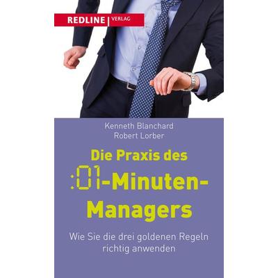 Die Praxis des :01-Minuten-Managers, Taschenbuch von Kenneth H. Blanchard,Robert Lorber, Redline Verlag, 978-3-86881-502-3