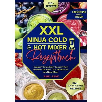 XXL Ninja Cold & Hot Mixer Rezeptbuch, Taschenbuch von Sibel Zank, Epubli, 978-3-8190-3127-4