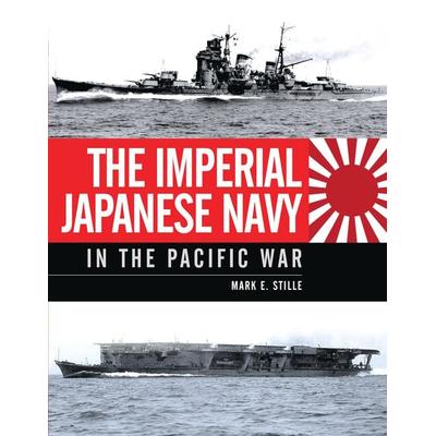 The Imperial Japanese Navy in the Pacific War, Gebundene Ausgabe von Mark Stille, Bloomsbury Academic, 978-1-4728-0146-3