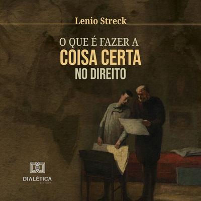 O que é fazer a coisa certa no Direito - Lenio Streck, Audio, 9786527001768