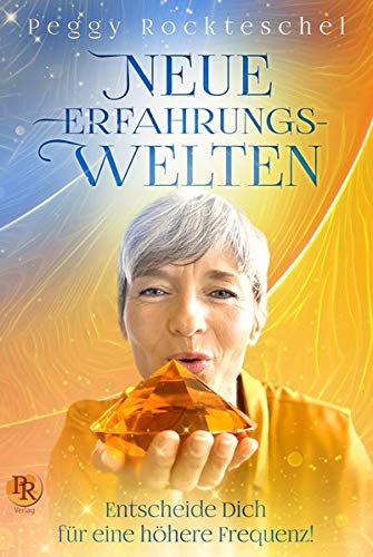 Peggy Rockteschel - Neue Erfahrungswelten: Entscheide Dich für eine höhere Frequenz! - Preis vom 02.10.2026 23:42:20 h
