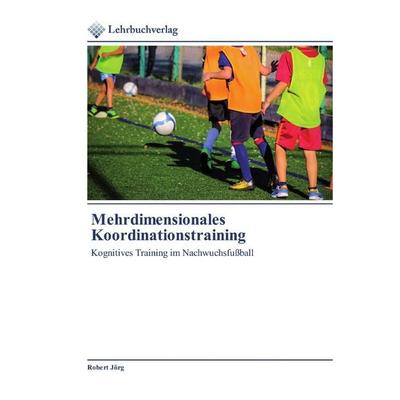 Mehrdimensionales Koordinationstraining, Taschenbuch von Robert Jörg, Lehrbuchverlag, 978-620-0-27071-9