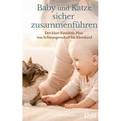 Baby und Katze sicher zusammenführen, Gebundene Ausgabe von Andrea Blum, BoD – Books on Demand, 978-3-8192-7562-3