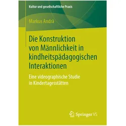 Die Konstruktion von Männlichkeit in kindheitspädagogischen Interaktionen, Fachbücher von Markus Andrä