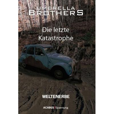 Weltenerbe. Die letzte Katastrophe, Taschenbuch von Umbrella Brothers, Acabus Verlag
