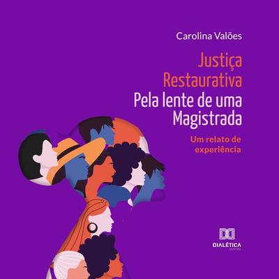 Justiça Restaurativa pela lente de uma Magistrada - Carolina Valões, Audio, 9786525267319