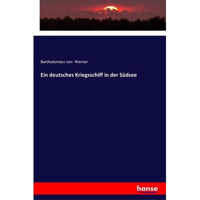 Ein deutsches Kriegsschiff in der Südsee, Taschenbuch von Bartholomäus Werner, Hansebooks, 978-3-337-36276-8