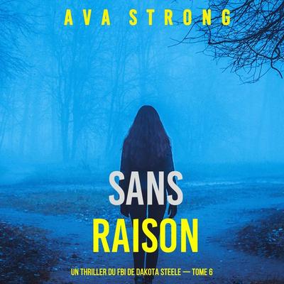 Sans raison (Un thriller du FBI de Dakota Steele — tome 6) - Ava Strong, Audio, 9798261409014