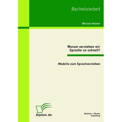 Warum verstehen wir Sprache so schnell?, Taschenbuch von Miriam Heiner, Bachelor + Master Publishing, 978-3-86341-041-4
