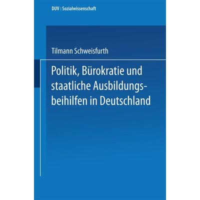 Politik, Bürokratie und staatliche Ausbildungsbeihilfen in Deutschland, Taschenbuch von Tilmann Schweisfurth, Deutscher Universitätsverlag,