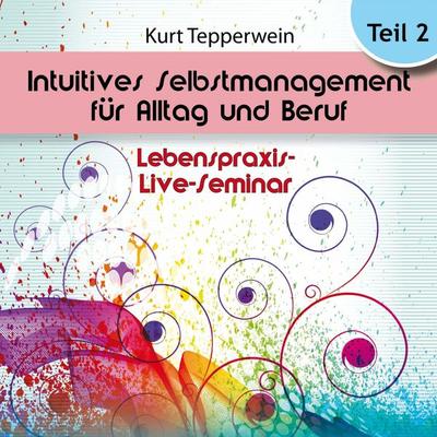 Lebenspraxis-Live-Seminar: Intuitives Selbst-Management für Alltag und Beruf - Teil 2 - , Audio, 4250618870441
