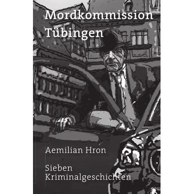 Mordkommission Tübingen, Taschenbuch von Aemilian Hron, Epubli, 978-3-7375-9011-2
