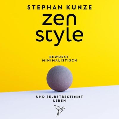 Zen Style - Bewusst, minimalistisch und selbstbestimmt leben - Stephan Kunze, Audio, 4066004558165