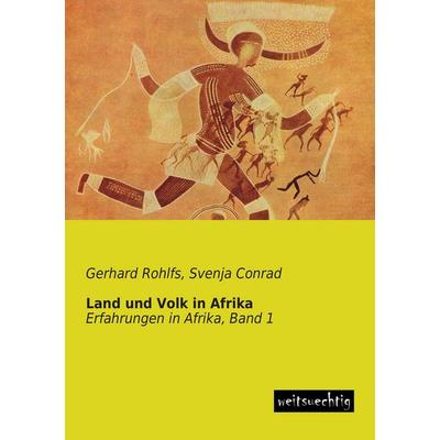 Land und Volk in Afrika, Taschenbuch von Gerhard Rohlfs, Weitsuechtig, 978-3-95656-041-5