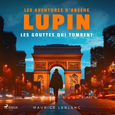 Les Gouttes qui tombent – Les aventures d'Arsène Lupin - Maurice Leblanc, Audio, 9782821101661