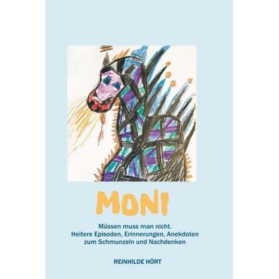 Moni - Müssen muss man nicht, Gebundene Ausgabe von Reinhilde Hört, Buchschmiede, 978-3-99093-822-5