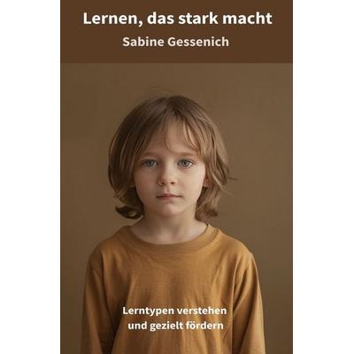 Kinder verstehen. Lernen neu denken. Zukunft gestalten. / Lernen, das stark macht, Taschenbuch von Sabine Gessenich, Epubli, 978-3-565-44018-4